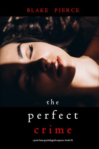 The Perfect Crime (A Jessie Hunt Psychological Suspense Thriller—Book Thirty-Six) von Blake Pierce