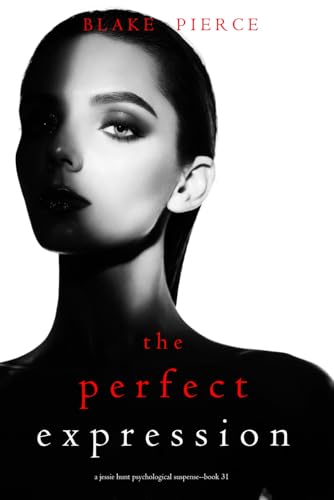 The Perfect Expression (A Jessie Hunt Psychological Suspense Thriller—Book Thirty-One) von Blake Pierce