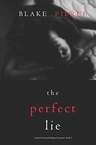 The Perfect Lie (A Jessie Hunt Psychological Suspense—Book Five) (A Jessie Hunt Psychological Suspense Thriller, Band 5)