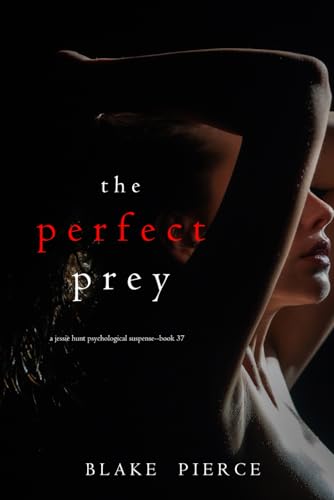 The Perfect Prey (A Jessie Hunt Psychological Suspense Thriller—Book Thirty-Seven) von Blake Pierce