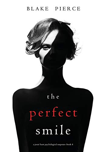 The Perfect Smile (A Jessie Hunt Psychological Suspense Thriller—Book Four)