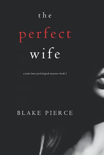 The Perfect Wife (A Jessie Hunt Psychological Suspense—Book One) (A Jessie Hunt Psychological Suspense Thriller, Band 1) von Blake Pierce