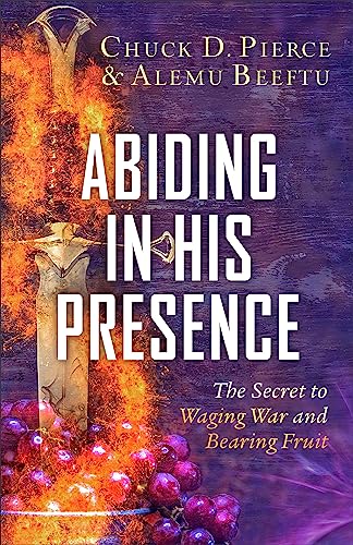Abiding in His Presence: The Secret to Waging War and Bearing Fruit von Baker Pub Group/Baker Books