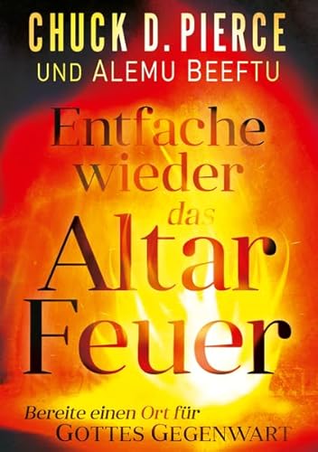 Entfache wieder das Altar Feuer: Bereite einen Ort für Gottes Gegenwart