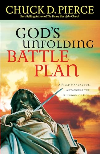 God's Unfolding Battle Plan: A Field Manual for Advancing the Kingdom of God