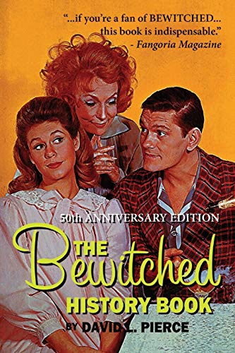 The Bewitched History Book - 50th Anniversary Edition von BearManor Media