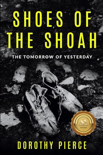 Shoes of the Shoah: The Tomorrow of Yesterday (Holocaust Survivor True Stories)