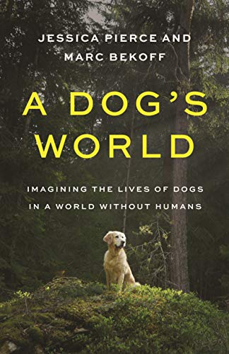 A Dog's World: Imagining the Lives of Dogs in a World Without Humans von Princeton University Press