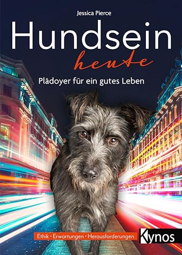 Hundsein heute: Plädoyer für ein gutes Leben von Kynos Verlag