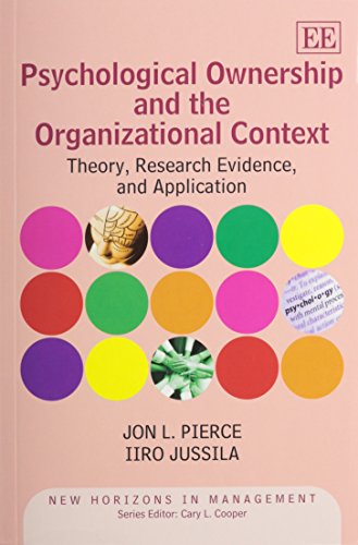 Psychological Ownership and the Organizational Context: Theory, Research Evidence, and Application (New Horizons in Management)