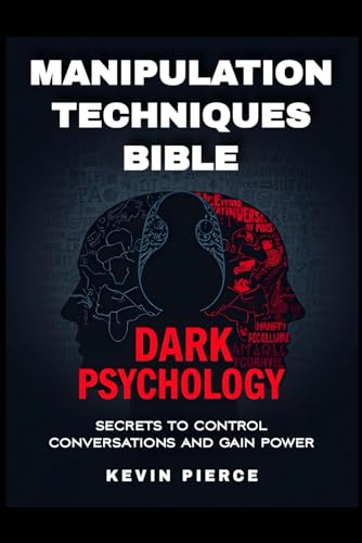 Dark Psychology and Manipulation Techniques Bible: Secrets to Control Conversations and Gain Power (2025) - Control Conversations, Leverage NLP, Mind ... Gain Power (Kevin Pierce Book Series, Band 1) von Independently published