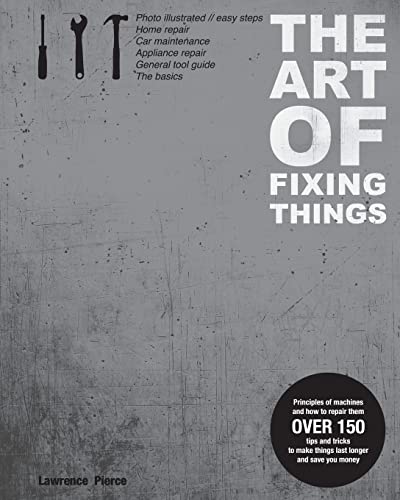 The Art of Fixing Things, principles of machines, and how to repair them: 150 tips and tricks to make things last longer, and save you money. The Art of Fixing Things, principles of machines, and how to repair them: 150 tips and tricks to make things last longer, and save you money.