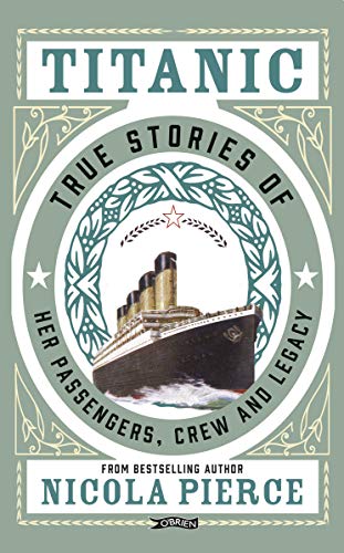 Titanic: True Stories of her Passengers, Crew and Legacy