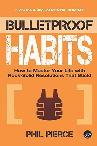 Bulletproof Habits: How to Master Your Life with Rock-Solid Resolutions that Stick! (Mental Combat, Band 3)