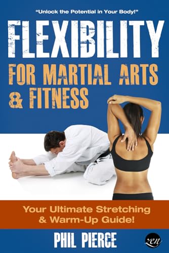 Flexibility for Martial Arts and Fitness: Your Ultimate Stretching and Warm-Up Guide! von Independently published