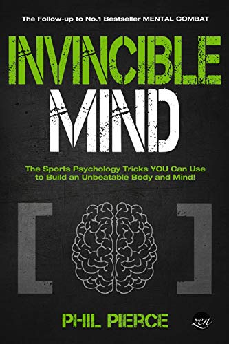 Invincible Mind: The Sports Psychology Tricks You can use to Build an Unbeatable Body and Mind! (Mental Combat, Band 2)