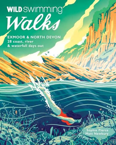Wild Swimming Walks Exmoor & North Devon: 28 Lake, River & Waterfall Days Out von Wild Things Publishing