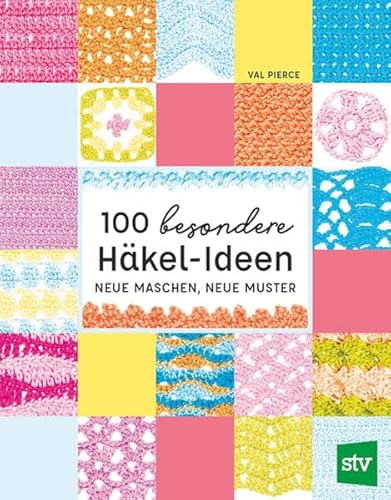 100 besondere Häkel-Ideen: Neue Maschen, neue Muster von Stocker Leopold Verlag