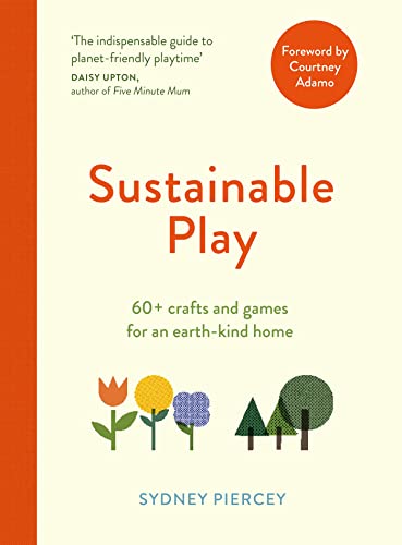 Sustainable Play: 60+ Cardboard Crafts and Games for an Earth-kind Home