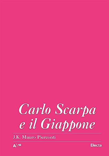 Carlo Scarpa e il Giappone (Architetti e architetture) von Electa