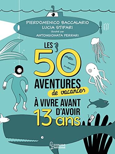 Les 50 aventures de vacances à vivre avant d'avoir 13 ans von LAROUSSE