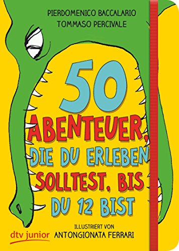 50 Abenteuer, die du erleben solltest, bis du 12 bist (50 Dinge-Serie, Band 1) von dtv Verlagsgesellschaft