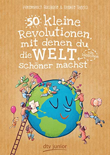 50 kleine Revolutionen, mit denen du die Welt (ein bisschen) schöner machst (50 Dinge-Serie, Band 2) von dtv Verlagsgesellschaft