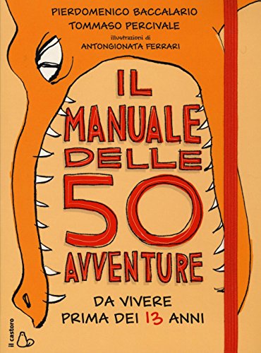 Il manuale delle 50 avventure da vivere prima dei 13 anni (Il Castoro bambini)