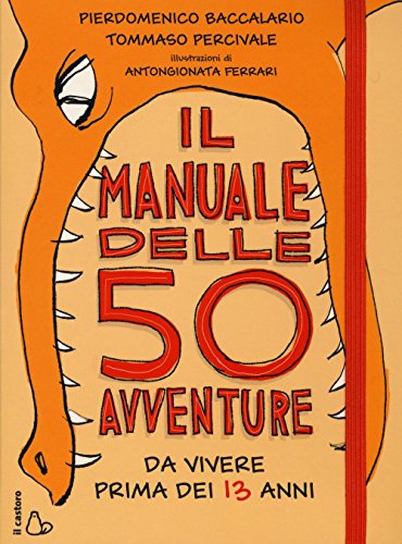 Il manuale delle 50 avventure da vivere prima dei 13 anni (Il Castoro bambini) Il manuale delle 50 avventure da vivere prima dei 13 anni (Il Castoro bambini)