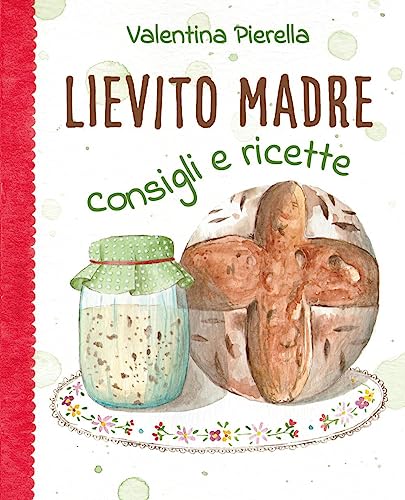Lievito madre. Consigli e ricette Lievito madre. Consigli e ricette