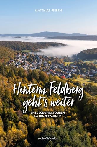 Hinterm Feldberg geht’s weiter: Entdeckungstouren im Hintertaunus
