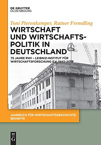 Wirtschaft und Wirtschaftspolitik in Deutschland: 75 Jahre RWI – Leibniz-Institut für Wirtschaftsforschung e.V. 1943–2018 (Jahrbuch für Wirtschaftsgeschichte. Beihefte, Band 22)