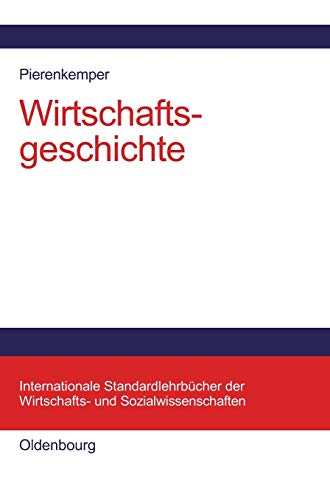 Wirtschaftsgeschichte: Eine Einführung - oder: Wie wir reich wurden (Internationale Standardlehrbücher der Wirtschafts- und Sozialwissenschaften) von Walter de Gruyter