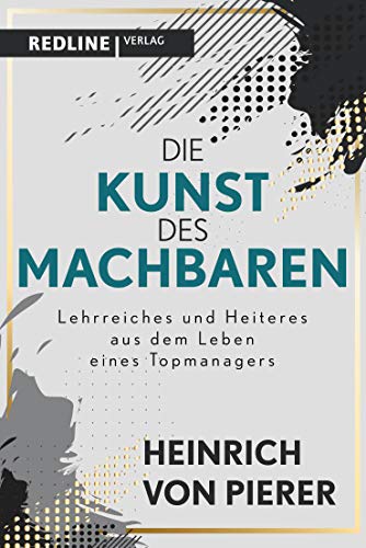 Die Kunst des Machbaren: Lehrreiches und Heiteres aus dem Leben eines Topmanagers von Redline