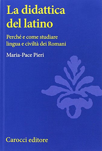 La didattica del latino. Perché e come studiare lingua e civiltà dei romani (Università) von Carocci