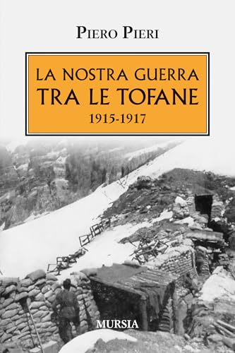 La nostra guerra tra le Tofane: 1915-1917 (1914-1918. Prima guerra mondiale) von Mursia