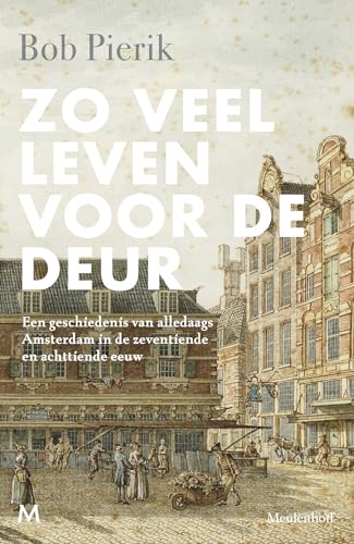 Zo veel leven voor de deur: een geschiedenis van alledaags Amsterdam in de zeventiende en achttiende eeuw von J.M. Meulenhoff