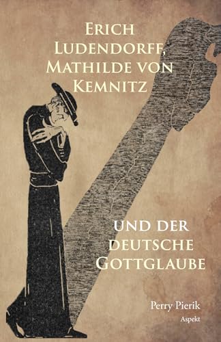 Erich Ludendorff, Mathilde von Kemnitz und der deutsche Gottglaube von Aspekt B.V., Uitgeverij