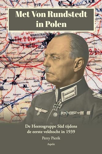 Met Von Rundstedt in Polen: De Heeresgruppe Süd tijdens de eerste veldtocht in 1939 von Aspekt B.V., Uitgeverij