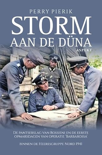 Storm aan de Düna: De pantserslag van Rossieni en de eerste opmarsdagen van operatie ‘Barbarossa’ binnen de Heeresgruppe Nord 1941 Storm aan de Düna: De pantserslag van Rossieni en de eerste opmarsdagen van operatie ‘Barbarossa’ binnen de Heeresgruppe Nord 1941 von Aspekt B.V., Uitgeverij