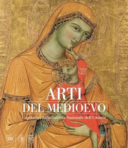 Arti del Medioevo. Capolavori dalla Galleria Nazionale dell'Umbria (Cataloghi di arte antica) von Skira