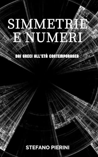 Simmetrie e numeri: Dai Greci all’età contemporanea
