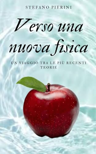 Verso una nuova fisica: Un viaggio tra le più recenti teorie von Independently published
