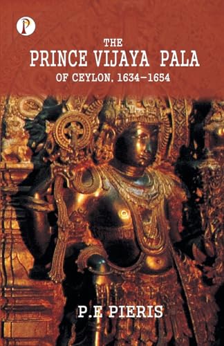 The Prince Vijaya Pala of Ceylon 1634-1654 von Pharos Books Private Limited