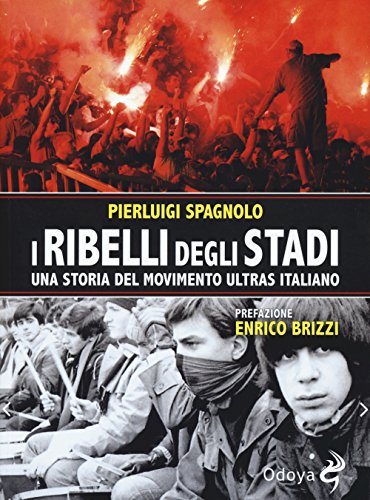 I ribelli degli stadi. Una storia del movimento ultras italiano (Odoya library) von Odoya