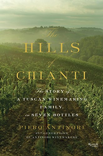 Hills of Chianti : The Story of a Tuscan Winemaking Family, in Seven Bottles von Rizzoli International Publications