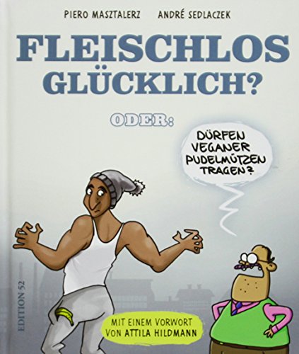 FLEISCHLOS GLÜCKLICH?: Oder: Dürfen Veganer Pudelmützen tragen?