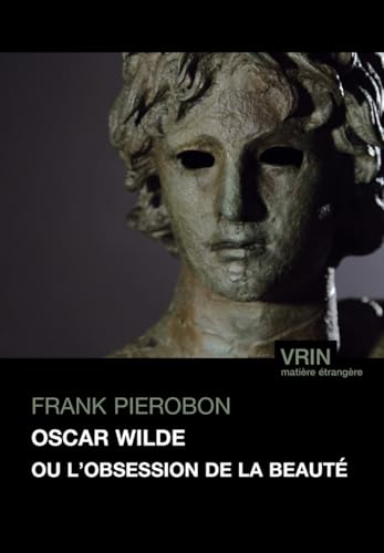 Oscar Wilde Ou l'Obsession de la Beaute (Matière étrangère) von Librairie Philosophique J. Vrin