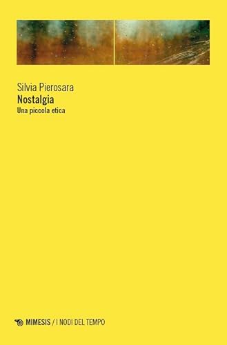 Nostalgia. Una piccola etica (I nodi del tempo) von Mimesis
