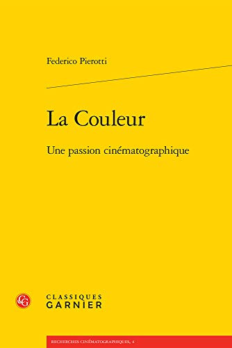 La Couleur: Une Passion Cinematographique (Recherches Cinematographiques, Band 4) von CLASSIQ GARNIER